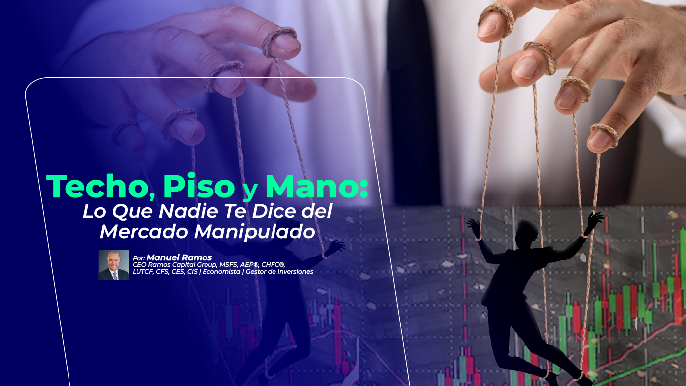 Techo, Piso y Mano: Lo que Nadie te dice del Mercado Manipulado | Manuel Ramos