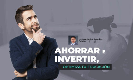 Ahorrar e Invertir, Optimiza tu Educación | Segunda Opinión con Juan Carlos González