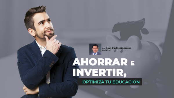 Ahorrar e Invertir, Optimiza tu Educación | Segunda Opinión con Juan Carlos González