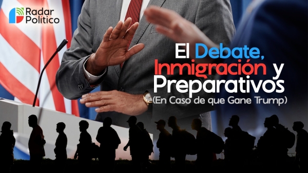 EL DEBATE, IMMIGRACION Y PREPARATIVOS