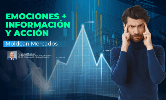 Emociones + Información y Acción… Moldean Mercados | Manuel Ramos Todo en Finanzas