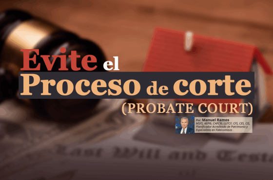 Evite el Proceso de Corte (PROBATE COURT) | Manuel Ramos
