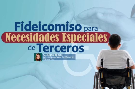 Fideicomiso de Necesidades Especiales de Terceros (Special Need Trust) | Lilian Ramos