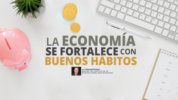 La Economía se Fortalece con Buenos Hábitos | Manuel Ramos Todo en Finanzas