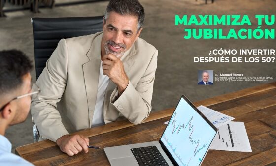 Maximiza tu Jubilación ¿Cómo invertir después de los 50? | Manuel Ramos Todo en Finanzas