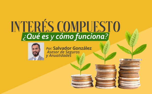 ¿Qué es el interés compuesto y cómo funciona? | Salvador González