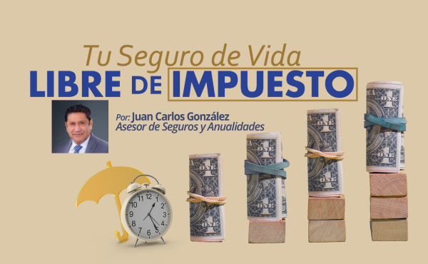 Tu Seguro, Cash Value Libre de Impuesto | Juan Carlos González