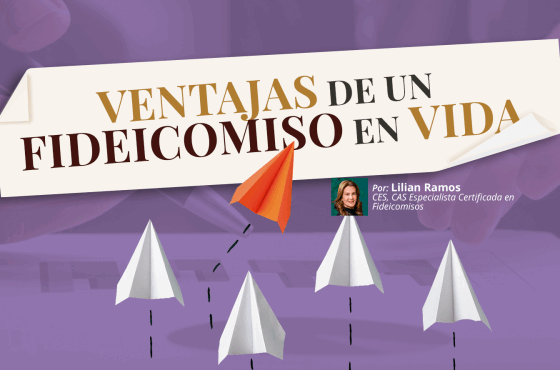 Ventajas de un Fideicomiso en Vida | Lilian Ramos